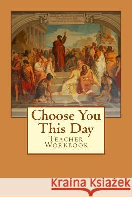 Teacher Workbook: Choose You This Day