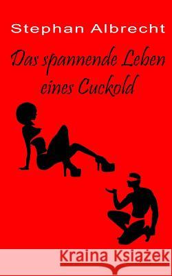 Das spannende Leben eines Cuckold