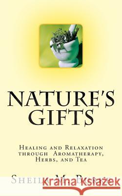 Nature's Gifts: Healing and Relaxation through Aromatherapy, Herbs, and Tea