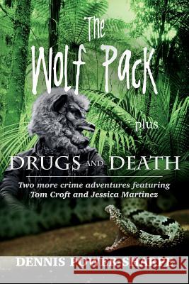 The Wolf Pack - plus - Drugs and Death: Two more crime adventures featuring Tom Croft and Jessica Martinez