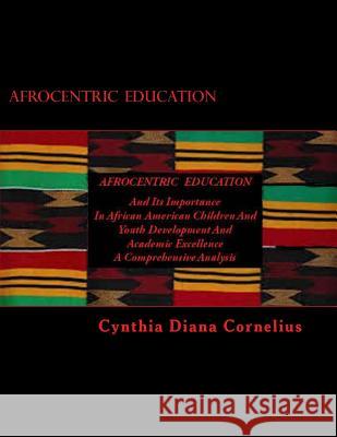 Afrocentric Education: And Its Importance In African American Children And Youth Development and Academic Excellence