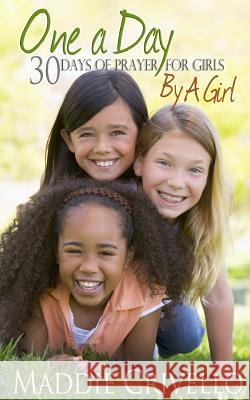 One a Day For Girls: 30 Days of Prayer for Girls by a Girl