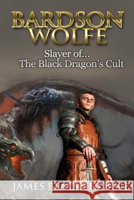 Bardson Wolfe (Slayer of The Black Dragons Cult): Slayer of The Black Dragon's Cult