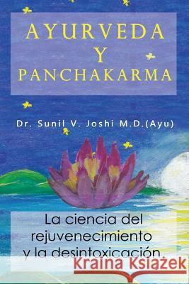 Ayurveda y Panchakarma: La Ciencia de Rejuvenecimiento y La Desintoxicacion