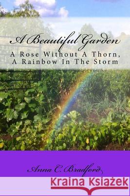 A Beautiful Garden: A Rose Without A Thorn, A Rainbow In The Storm