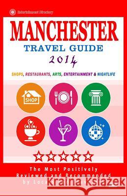 Manchester Travel Guide 2014: Shop, Restaurants, Arts, Entertainment and Nightlife in Manchester, England (City Travel Guide 2014)