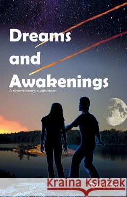 Dreams and Awakenings: A short story collection
