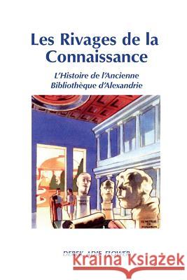 Les Rivages de la Connaissance: L'Histoire de l'Ancienne Bibliothèque d'Alexandrie