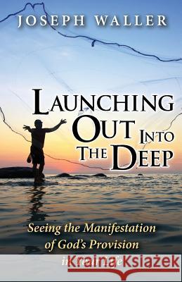 Launching Out Into the Deep: Seeing the Manifestation of God's Provision in Your Life