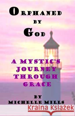 Orphaned by God (A Mystic's Journey Through Grace)
