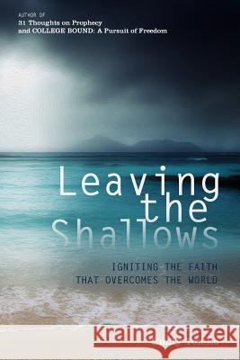 Leaving the Shallows: igniting the faith that overcomes the world