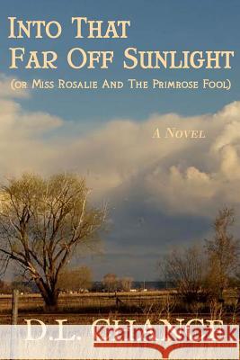 Into That Far Off Sunlight or Miss Rosalie And The Primrose Fool