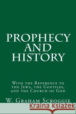 Prophecy and History: With the Reference to the Jews, the Gentiles, and the Church of God