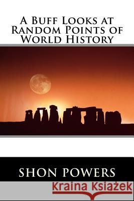 A Buff Looks at Random Points of World History