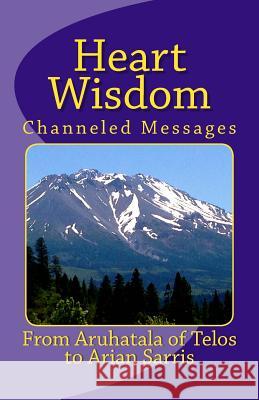 Heart Wisdom: Channelings from Aruhatala of Telos