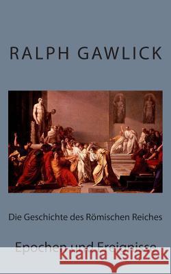 Die Geschichte des Römischen Reiches: Epochen und Ereignisse