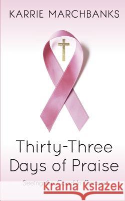 Thirty-Three Days of Praise: Seeing the Good in Cancer