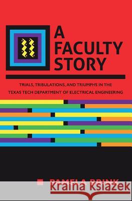 A Faculty Story: Trials, Tribulations, and Triumphs in the Texas Tech Department of Electrical Engineering