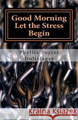 Good Morning Let the Stress Begin: Plus other writings to encourage you to publish your own stories