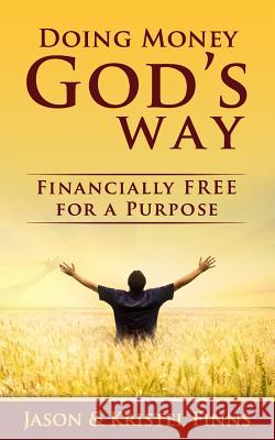 Doing Money God's Way: Financially Free For A Purpose