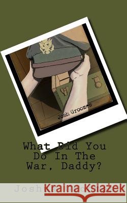 What Did You Do In The War, Daddy?