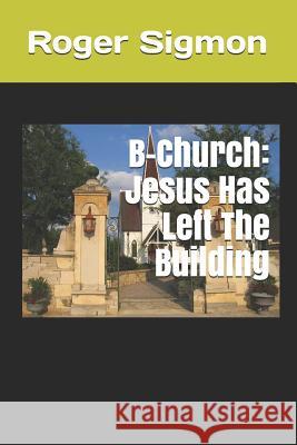 B-Church: Jesus Has Left the Building