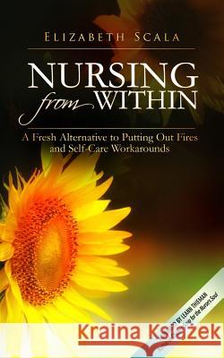 Nursing from Within: A Fresh Alternative to Putting Out Fires and Self-Care Workarounds