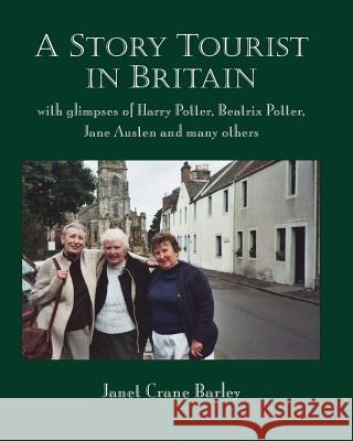 A StoryTourist In Britain: With glimpses of Harry Potter, Jane Austen, Anne Perry, Elton John and much more