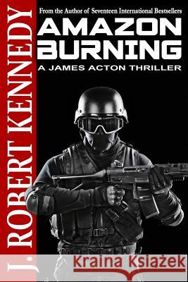 Amazon Burning: A James Acton Thriller Book #10