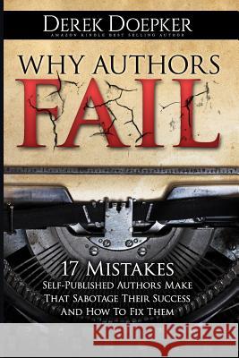 Why Authors Fail: 17 Mistakes Self-Published Authors Make That Sabotage Their Success (And How To Fix Them)