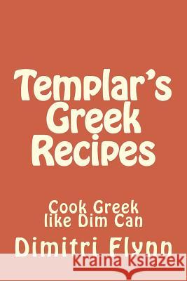 Templar's Greek Recipes: cook Greek like Dim can cook Greek