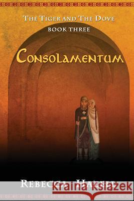 Consolamentum: The Tiger and the Dove Book Three