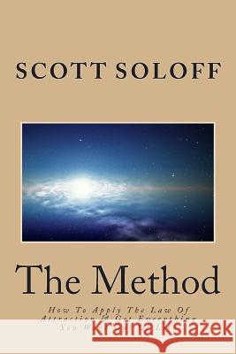 The Method: How To Apply The Law Of Attraction & Get Everything You Want Out Of Life