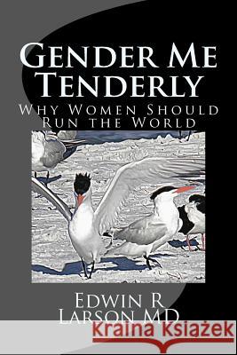 Gender Me Tenderly: Why Women Should Run The World