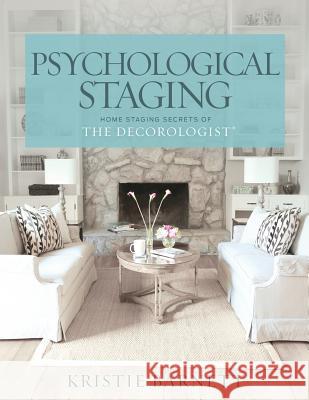 Psychological Staging: Home Staging Secrets of The Decorologist(R)