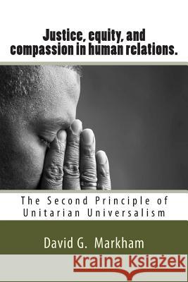 Justice, equity, and compassion in human relations.: The Second Principle of Unitarian Universalism