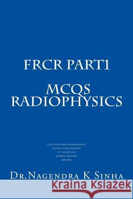 FRCR PART 1 MCQs Radiophysics: Conventional Radiography CT Scanning Digital Radiography Gamma imaging MRI USG