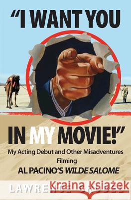 I Want You in My Movie!: My Acting Debut & Other Misadventures Filming Al Pacino's Wilde Salome