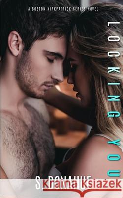 Locking You: The Boston Kirkpatrick's Book # 2