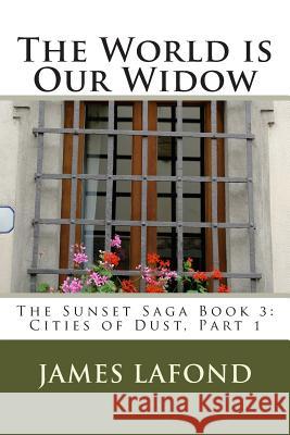 The World is Our Widow: The Sunset Saga Book 3: Cities of Dust, Part 1