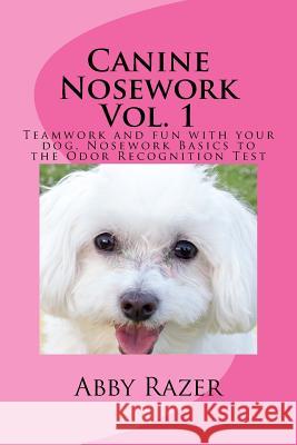 Canine Nosework Vol. 1: Teamwork and fun with your dog, Nosework Basics to the Odor Recognition Test