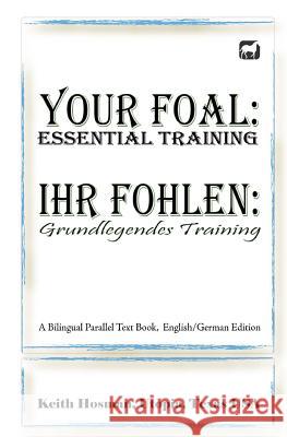 Your Foal: Essential Training / Ihr Fohlen: Grundlegendes Training (A Bilingual Parallel Text Book, English/German Edition)