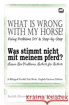 What Is Wrong with My Horse? / Was stimmt nicht mit meinem Pferd? (A Bilingual Parallel Text Book, English/German Edition)