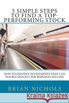 5 Simple Steps to Find the Next Top-Performing Stock: How to Identify Investments that Can Double Quickly for Personal Success
