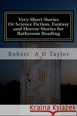 Very Short Stories: Or Science Fiction, Fantasy and Horror Stories for Bathroom Reading