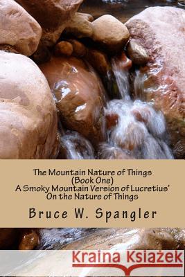 The Mountain Nature of Things, Book One: A Smoky Mountain Version Based on Lucretius' On the Nature of Things