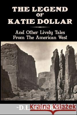 The Legend Of Katie Dollar: And Other Lively Tales From The American West