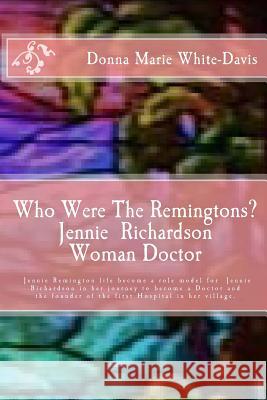 Who Were The Remingtons? Jennie Richardson Woman Doctor: Jennie Richardson Woman doctor who save thousands of Infant and Children's Lives