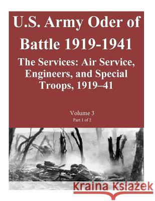US Army Order of Battle 1919-1941: The Services: Air Service, Engineers, and Special Troops, 1919-41: Volume 3 Part 1 of 2