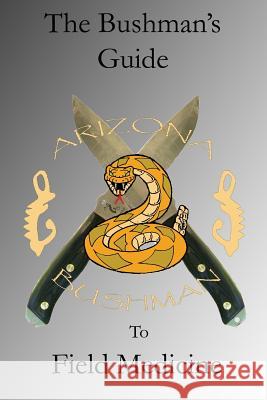 The Bushman's Guide to Field Medicine: Using Medicinal Plants for First Aid